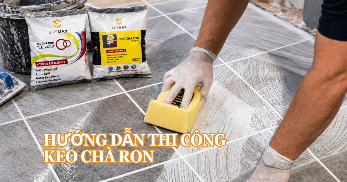 Hướng dẫn thi công Keo Chà Ron SKYMAX